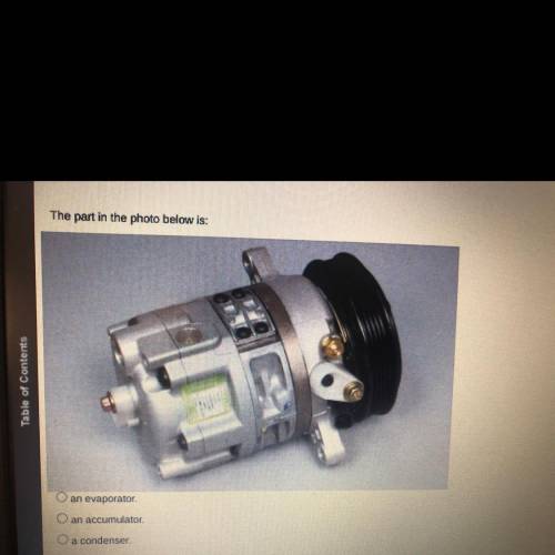 The part in the photo below is

A. an evaporator.
B. an accumulator.
C. a condenser.
D. a compress