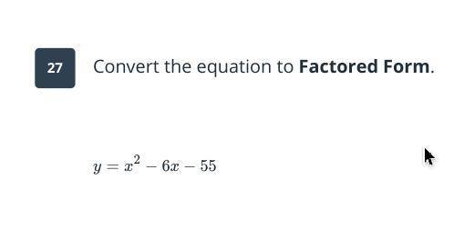 How to write y=x^(2)−6x−55 in Factord form