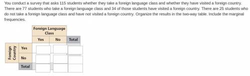 You conduct a survey that asks 115 students whether they take a foreign language class and whether