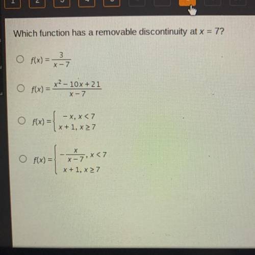 Which function has a removable discontinuity at x = 7?

3
f(x) =
X-7
O Fx) = *? –20x+21
f(x) =
- X