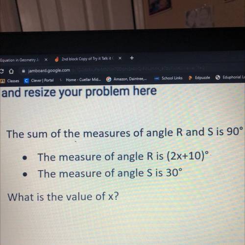 The sum of the measures of angle Rand S is 90%

• The measure of angle Ris (2x+10)
• The measure o