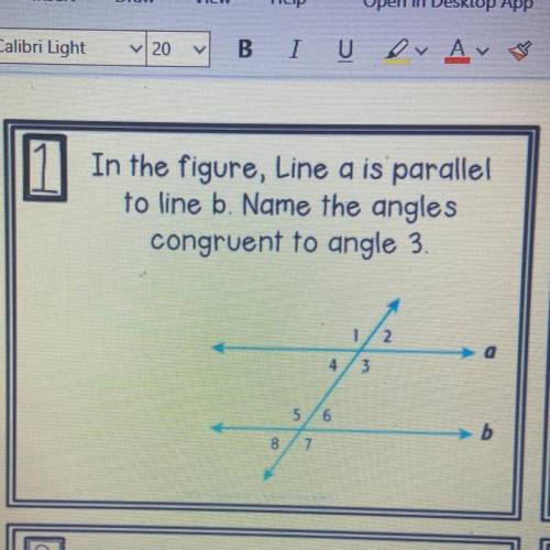 In the figure, Line a is parallel to line b. Name the angles congruent to angle 3.

helppp it’s du