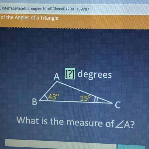 A [?] degrees
B 43°
C 15°
What is the measure of A?