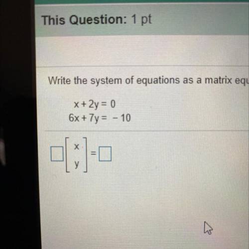 Write the system of equations as a matrix equation AX=B, with A as the coefficient matrix of the sy