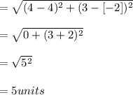 = \sqrt{(4-4)^{2}+(3-[-2])^{2}}\\\\= \sqrt{0+(3+2)^{2}}  \\\\=\sqrt{5^{2}}\\\\= 5 units