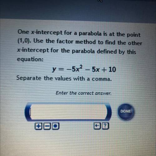 One x-intercept for a parabola is at the point

(1,0). Use the factor method to find the other
x-i