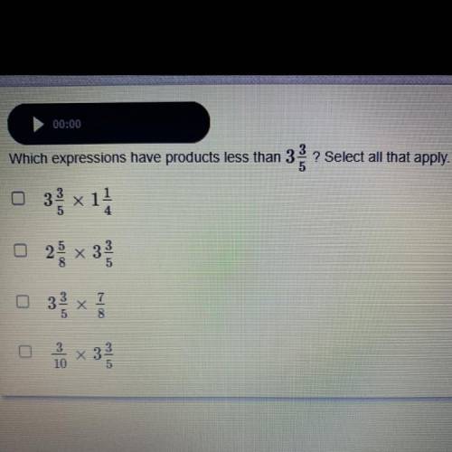 Which expressions have products less than 3 3/5?
(Select all that apply)