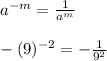 a^{-m}=\frac{1}{a^{m}}\\\\-(9)^{-2}= -\frac{1}{9^{2}}