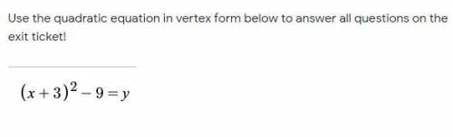 Use the quadratic equation in vertex form below to answer all questions on the exit ticket!