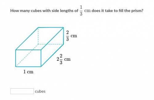 How many cubes with side lengths of 1/3 cm does it take to fill the prism?