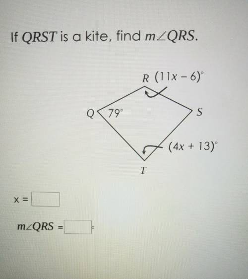If QRST is a kite, find mZQRS. R (11x - 6) 79° S (4x + 13) T mZQRSI really need help!​