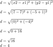 d=\sqrt{(x2-x1)^2+(y2-y1)^2} \\\\d=\sqrt{(7-7)^2+(-5+1)^2}\\\\d=\sqrt{(0)^2+(-4)^2} \\\\d=\sqrt{0+16} \\\\d=\sqrt{16} \\d=4