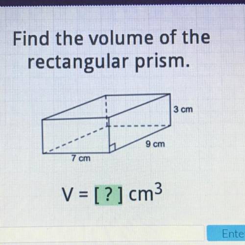 Find the volume of the
rectangular prism.
3 cm
9 cm
7 cm
V = [?]