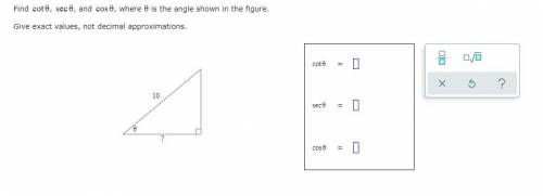 Find, cot, sec and, cos where is the angle shown in the figure.

Give exact values, not decimal ap