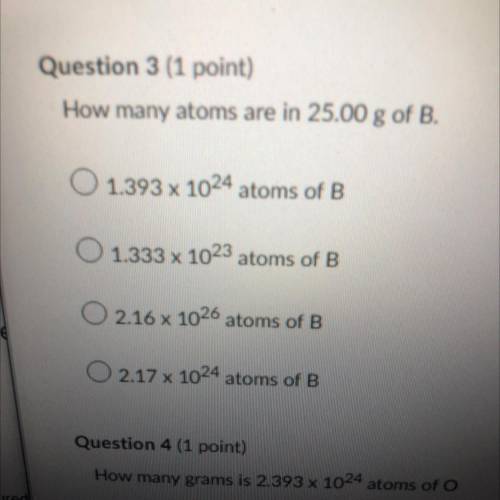 How many atoms are in 25.00 g of B?

A. 1.393 x 10^24 atoms of B
B. 1.333 x 10^23 atoms of B
C. 2.