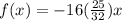 f(x) =  - 16( \frac{25}{32}) {x}^{}