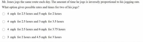 Mr. Jones jogs the same route each day. The amount of time he jogs is inversely proportional to his