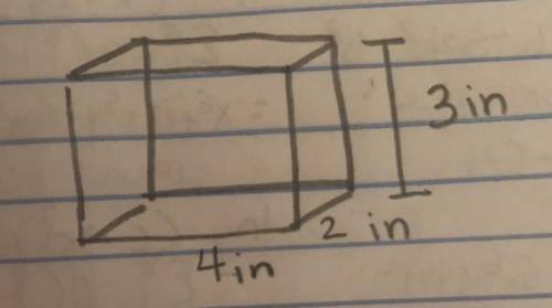 . A certain rectangular prism is

4 inches long, 2 inches wide, and
3 inches high. Sketch the figur