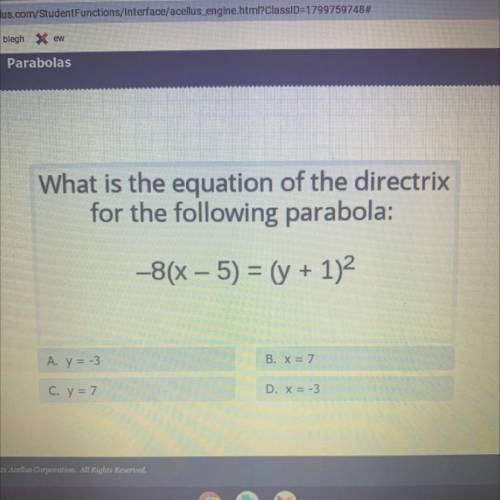 HELP !! what is the equation of the directrix of the following parabola: -8(x-5)=(y+1)^2

a. y=-3