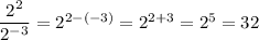 \dfrac{2^2}{2^{-3}} = 2^{2 - (-3)} = 2^{2 + 3} = 2^5 = 32