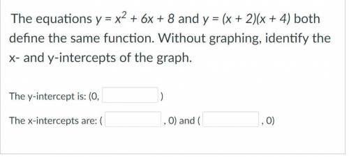 The equations y = x^2 + 6x + 8 and y = (x + 2)(x + 4) both define the same function. Without graphi