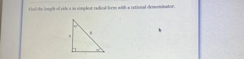 Find the length of side x in simplest radical form with a
rational denominator.
X