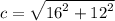 c =  \sqrt{ {16}^{2} +  {12}^{2}  }