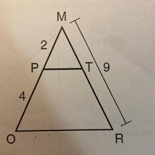 Given MRO shown below, with trapezoid PTRO, MR = 9,
MP = 2, and PO = 4. What is the length of MT