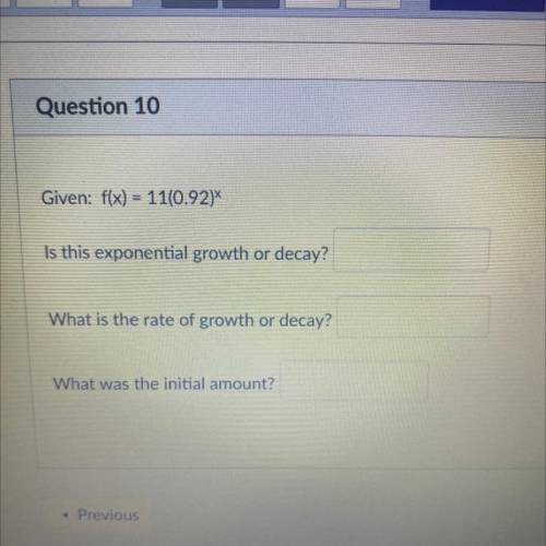 Given: f(x) = 11(0.92)X

Is this exponential growth or decay?
What is the rate of growth or decay?