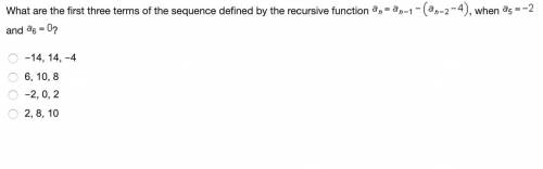 What are the first three terms of the sequence defined by the recursive function

-14, 14, -4
6, 1