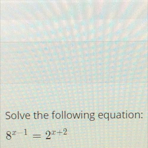 Solve the following equation:
8^x-1=2^x+2