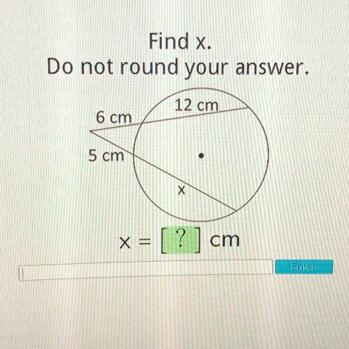 Find x.
Do not round your answer.
12 cm
6 cm
5 cm
Х
x =
[?] cm