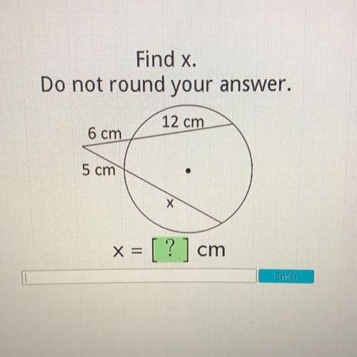 Find x.
Do not round your answer.
12 cm
6 cm
5 cm
X
X =
= [?] cm