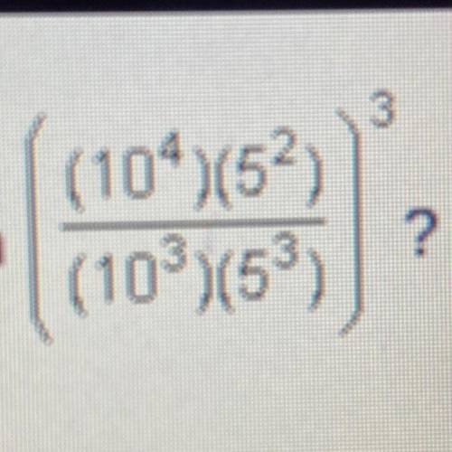 Which is the value of the expression [(10^4)(5^2)/(10^3)(5^3)]^3? a. 1 b. 2 c. 8 d. 10