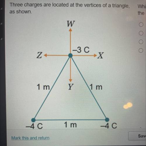 Which vector best represents the net force acting on

the -3 C charge in the diagram?
Three charge