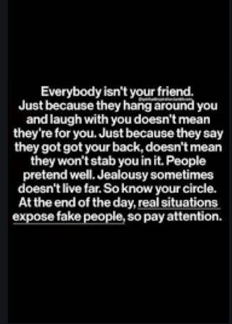 Fake people or friends dont deserve you your better then that you deserve to be treated like royalt