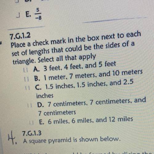 Place a check mark in the box next to

set of lengths that could be the sides of a
triangle. Selec