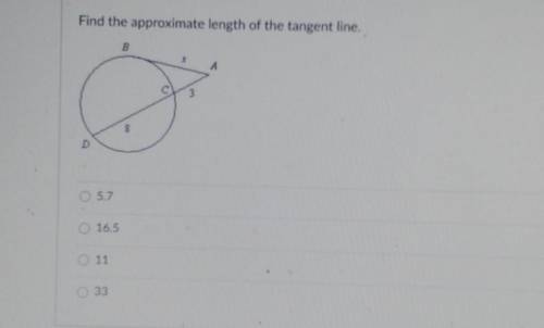Find the approximate length of the tangent line

(look at pic pls help)A- 5.7B- 16.5C- 11D- 33​