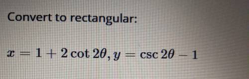 Convert to Rectangular: 
x = 1 + 2cot 20, y = csc 20 - 1