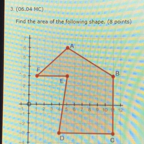 3. (06.04 MC)

Find the area of the following shape. (8 points)
72 square units
60 square units
56