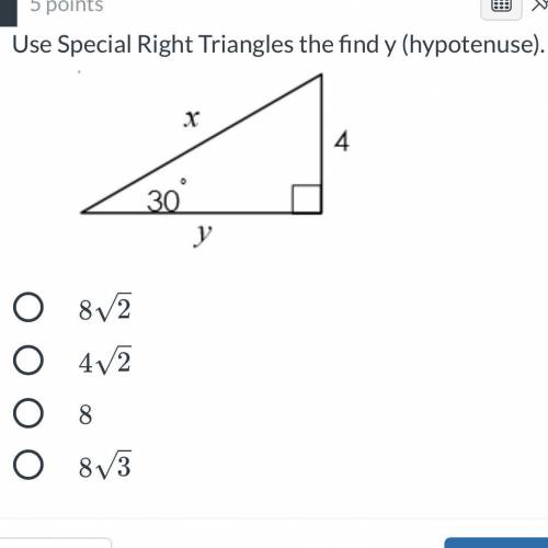 Use special right triangles to find y (hypotenuse) Show work please :)