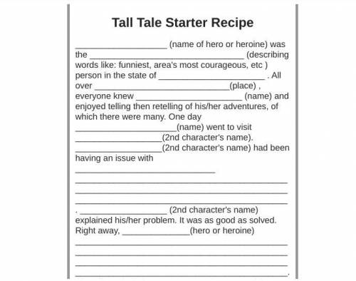 CREATE YOUR OWN TALL TALE

Remember, the key to a tall tale is exaggeration. Make the characters &