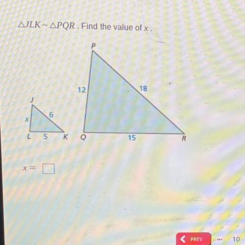 AJLK ~ APQR . Find the value of x.

12
18
6
X
4
5
K
Q
15
R
x=