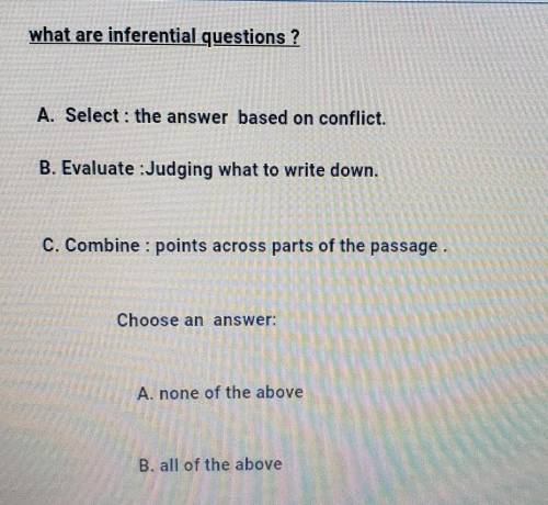 what are inferential questions ? A. Select : the answer based on conflict. B. Evaluate : Judging wh