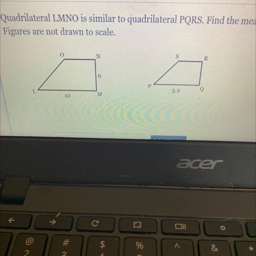 Quadrilateral LMNO is similar to quadrilateral PQRS. Find the measure of side QR.

Figures are not