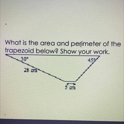 PLZ HELP ASAP
What is the area and perimeter of the
trapezoid below? Show your work.