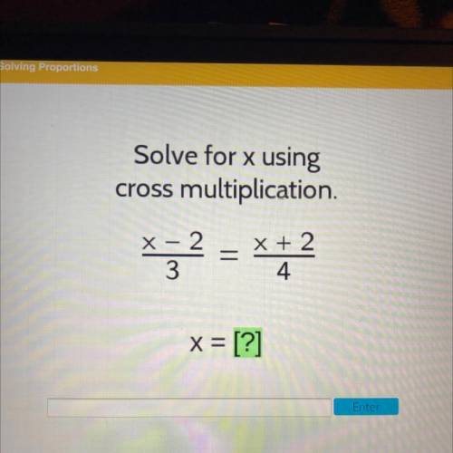 Solve for x using

multiplication.
cross
X - 2
x3
x + 2
=
4
3
x = [?]