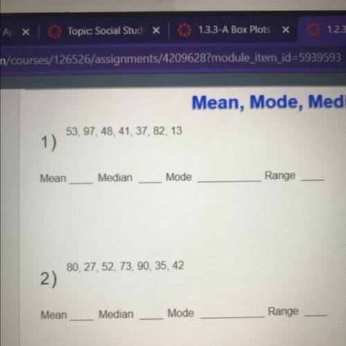 For number one and two what are the Mean Median and Mode and Range
Please help
