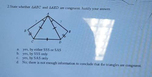 2.State whether ABC and LAED are congruent. Justify your answer.

D a. yes, by either SSS or SAS b