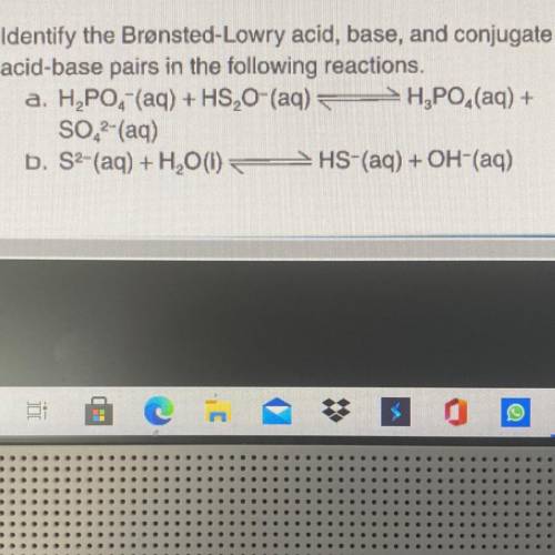 Identify the Bronsted-Lowry Acid, base, and conjugate acid-base pairs in the following reactions. H